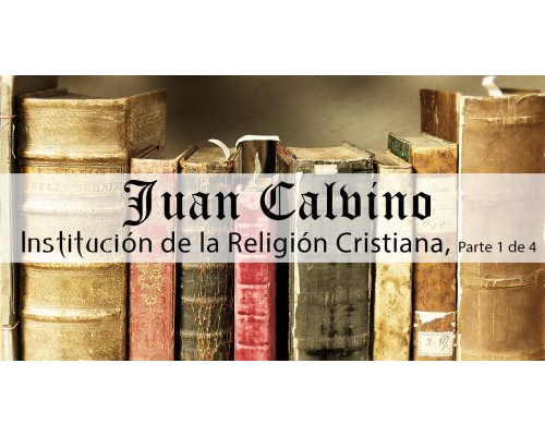 institucion de la religion cristiana juan calvino