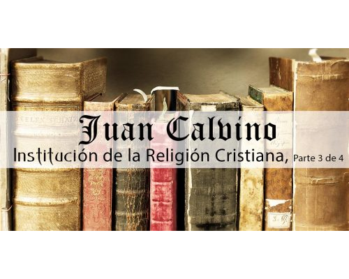 institucion de la religion cristiana juan calvino p3